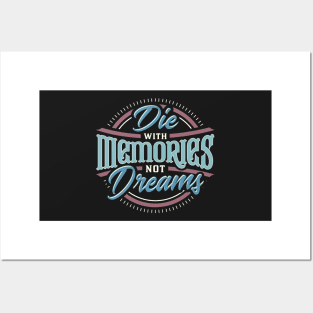 Die with Memories, not Dreams Posters and Art